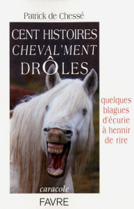 Cent histoires cheval'ment drôles - Chesse Patrick de ; Gouraud Jean-Louis ; Ségard Th