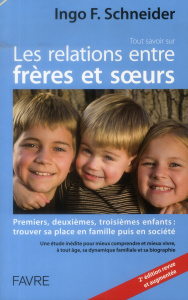 Tout savoir sur les relations entre frères et soeurs. Premiers, deuxièmes, troisièmes enfants, etc. - Schneider Ingo F ; Chollet Hugo