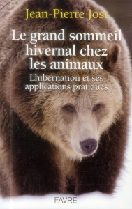 Le grand sommeil hivernal chez les animaux. L'hibernation et ses applications pratiques - Jost Jean-Pierre