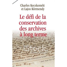 Les écrits s'envolent. La problématique de la conservation des archives papier et numérique - Kecskeméti Charles ; Körmendy Lajos ; Hasquin Herv