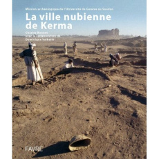 La ville de Kerma. Une capitale nubienne au sud de l'Egypte - Bonnet Charles ; Valbelle Dominique