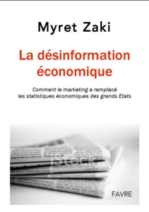 Désinformation économique. Repérer les stratégies marketing qui enjolivent les chiffres officiels - Zaki Myret