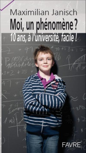 Moi un phénomène ? L'université à 10 ans : facile ! - Janisch Maximilian ; Drisch Thomas ; Benziger Thie