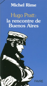 Hugo Pratt : la rencontre de Buenos Aires - Rime Michel