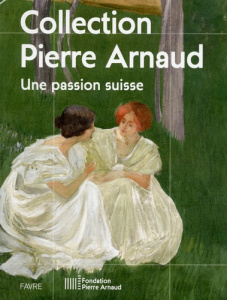 Collection Pierre Arnaud. Une passion suisse - Flubacher Christophe