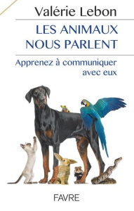Les animaux nous parlent. Apprenez à communiquer avec eux - Lebon Valérie