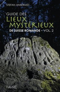 Guide des lieux mystérieux de Suisse romande. Volume 2 - Ansermet Stefan