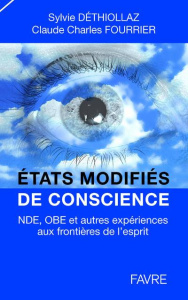 Etats modifiés de conscience. NDE, OBE et autres expériences aux frontières de l'esprit - Déthiollaz Sylvie ; Fourrier Claude Charles