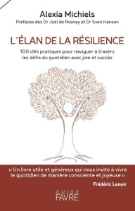 L'élan de la résilience. 100 clés pratiques pour naviguer à travers les défis du quotidien avec joie - Michiels Alexia ; Rosnay Joël de ; Hansen Sven ; C