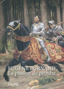 Eugene Burnand. la passion de peindre - Kaenel Philippe ; Burnand Frédérique ; Regazzoni B