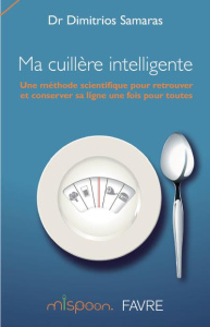 Ma cuillère intelligente. Une méthode scientifique pour retrouver et conserver sa ligne une fois pou - Samaras Dimitrios ; Pichard Claude