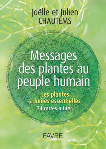 Messages des plantes au peuple humain. Les plantes à huiles essentielles, 74 cartes à tirer - Chautems Joëlle ; Chautems Julien