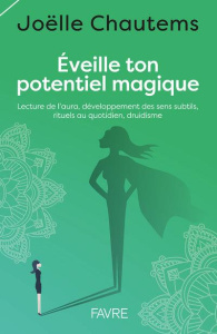 Eveille ton potentiel magique. Lecture de l'aura, développement des sens subtils, rituels au quotidi - Chautems Joëlle