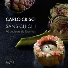 Sans chichi. 70 couleurs de légumes - Crisci Carlo ; Moginier David ; Delessert Pierre-M