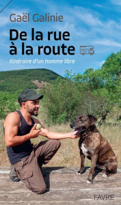 De la rue à la route. Itinéraire d'un homme libre - Galinie Gaël ; Galindo Alain