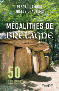 Mégalithes de Bretagne. 50 lieux d'énergie en terre sacrée - Lamour Pascal ; Chautems Joëlle