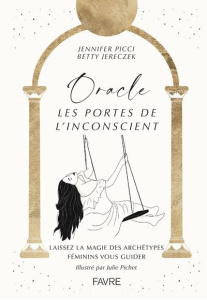 Oracle Les portes de l'inconscient. Laissez la magie des archétypes féminins vous guider. Avec 1 liv - Picci Jennifer ; Jereczek Betty ; Pichet Julie