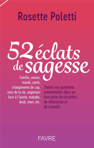 52 éclats de sagesse. Toutes vos questions existentielles dans un livre plein de réconfort, de référ - Poletti Rosette