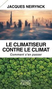 Le climatiseur contre le climat. Comment s'en passer - Neirynck Jacques