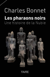 Les pharaons noirs. Une histoire de la Nubie - Bonnet Charles