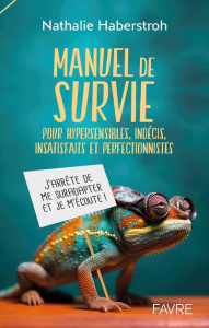 Manuel de survie. Pour hypersensibles, indécis, insatisfaits et perfectionnistes - Haberstroh Nathalie
