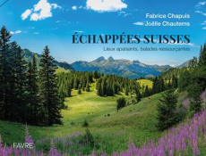 Echappées suisses. Lieux apaisants, balades ressourçantes - Chapuis Fabrice ; Chautems Joëlle