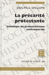 LA PRECARITE PROTESTANTE. Sociologie du protestantisme contemporain - Willaime Jean-Paul
