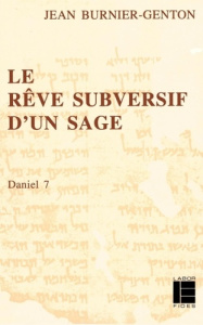 Le rêve subversif d'un sage. Daniel 7 - Burnier-Genton Jean