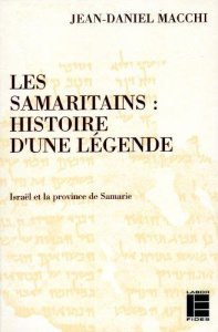 Les Samaritains. Histoire d'une légende, Israël et la province de Samarie - Macchi Jean-Daniel