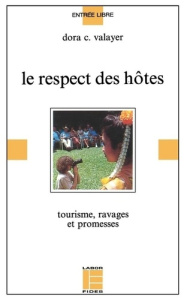 Le respect des hôtes. Tourisme, ravages et promesses - Valayer Dora-Christiane