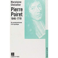 Pierre Poiret (1646-1719). Du protestantisme à la mystique - Chevallier Marjolaine