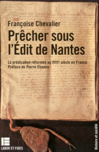 PRECHER SOUS L'EDIT DE NANTES. La prédication réformée au XVIIème siècle en France - Chevalier Françoise