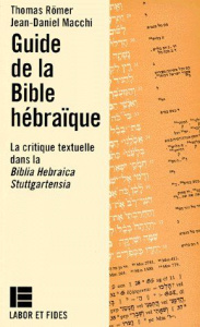 GUIDE DE LA BIBLE HEBRAIQUE. la critique textuelle dans la Biblia Hebraica Stuttgartensia (BHS) - Macchi Jean-Daniel ; Romer David