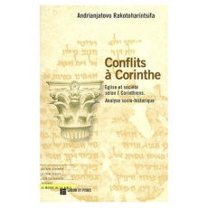 CONFLITS A CORINTHE. Eglise et société selon 1 Corinthiens, Analyse socio-historique - Rakotoharintsifa Andrianjatovo