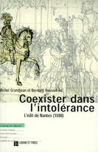 COEXISTER DANS L'INTOLERANCE. L'édit de Nantes (1598) - Grandjean Michel ; Roussel Bernard