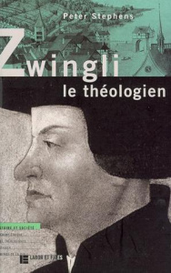 Zwingli le théologien - Stephens Peter
