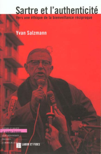 SARTRE ET L'AUTHENTICITE. Vers une éthique de la bienveillance réciproque - Salzmann Yvan