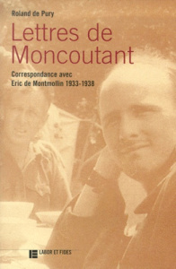 Lettres de Moncoutant. Correspondance avec Eric de Montmollin 1934-1938 - Pury Roland de