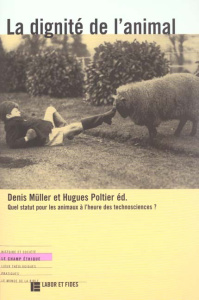 La dignité de l'animal. Quel statut pour les animaux à l'heure des technosciences ? - Müller Denis ; Poltier Hugues