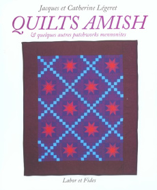 Quilts amish et quelques autres patchworks mennonites - Légeret Jacques ; Légeret Catherine
