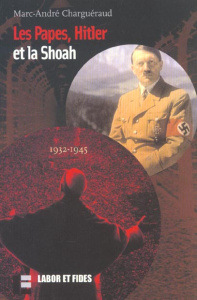 Les papes, Hitler et la Shoah 1932-1945 - Charguéraud Marc-André