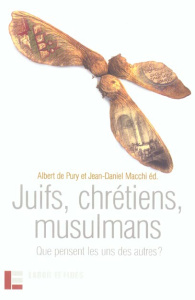 Juifs, chrétiens, musulmans. Que pensent les uns des autres ? - Pury Albert de ; Macchi Jean-Daniel