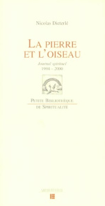 La pierre et l'oiseau. Journal spirituel 1994-2000 - Dieterlé Nicolas ; Cornuz Michel