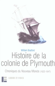 Histoire de la colonie de Plymouth. Chroniques du Nouveau Monde (1620-1647) - Bradford William ; Henneton Lauric ; Vales Brian ;