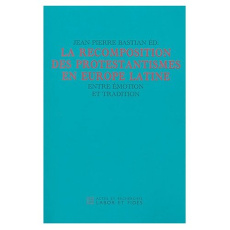 Protestantismes en Europe latine. Entre émotion et tradition - Bastian Jean-Pierre