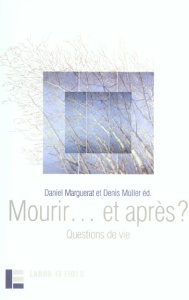 Mourir... et après ? Questions de vie - Marguerat Daniel ; Müller Denis