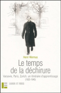 Le temps de la déchirure. varsovie, Paris, Zurich, un itinéraire d'apprentissage (1925-1945) - Wermus Henri