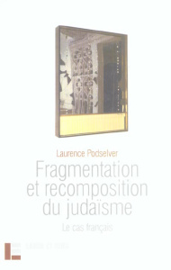 Fragmentation et recomposition du judaïsme. Le cas français - Podselver Laurence ; Stolz Jörg