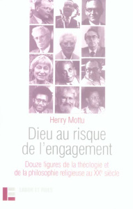 Dieu au risque de l'engagement. Douze figures de la théologie et de la philosophie religieuse au XXe - Mottu Henry