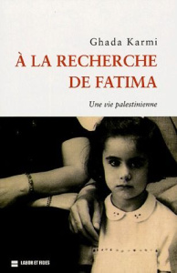 A la recherche de Fatima. Une vie palestinienne - Karmi Ghada ; Ferrard Odile
